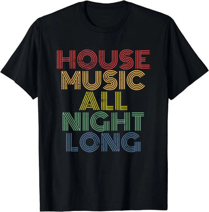 House Music All Night Long, Techno, Rave, EDM, Clubbing T-Shirt Festival Wear Clothes  Shirts for Women  Camisetas